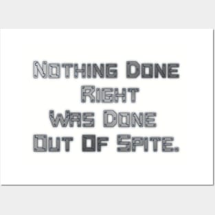 Nothing Done Right Was Done Out Of Spite. Posters and Art